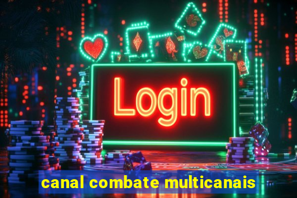 canal combate multicanais